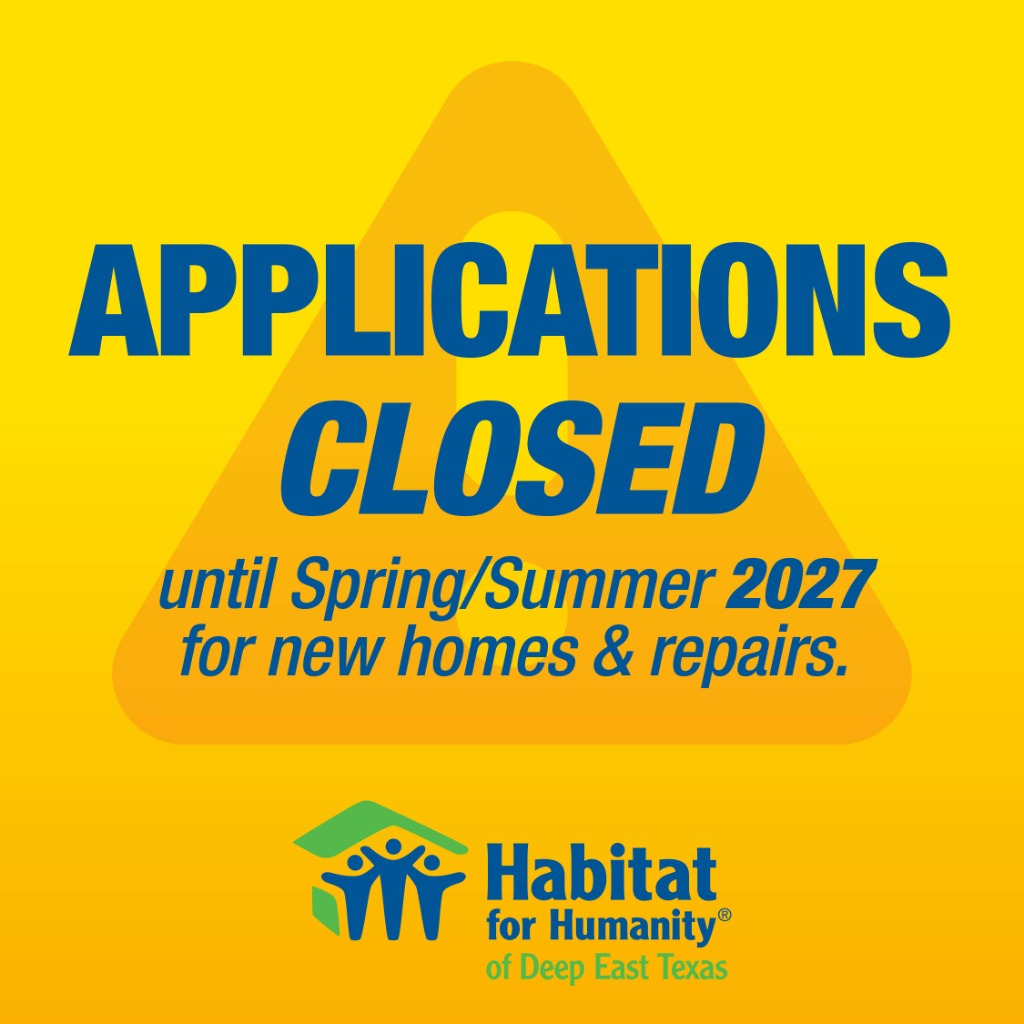 Applications Closed until Spring/Summer 2027 for new homes & repairs - Habitat for Humanity of Deep East Texas